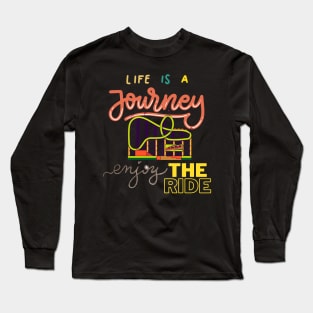 Life is a journey, enjoy the ride. Long Sleeve T-Shirt